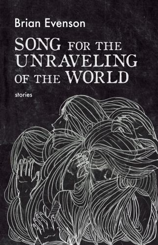 Song for the Unraveling of the World, Evenson, Brian, Good Book