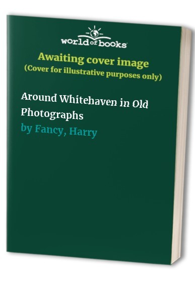 Around Whitehaven in Old Photographs by Fancy, Harry Paperback / softback BookFREE US DELIVERY | ISBN: 0750901136 | Quality Books