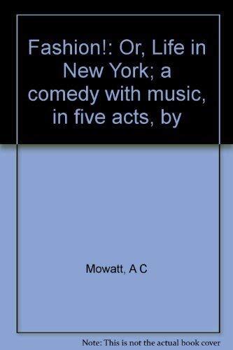 Fashion! Or, Life in New York, Mowatt, A C