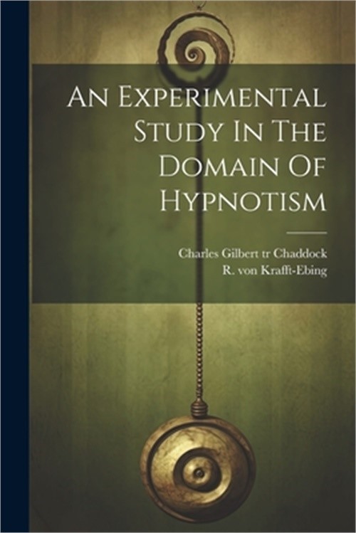 An Experimental Study In The Domain Of Hypnotism (Paperback or Softback)