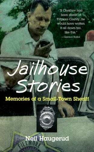 Jailhouse Stories: Memories of a Small-Town Sheriff by Neil Haugerud: Used