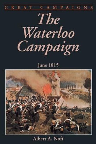 The Waterloo Campaign: June 1815 by Albert a Nofi: Used