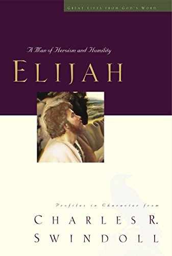 Elijah: A Man of Heroism and - Hardcover, by Swindoll Charles R. - Acceptable n