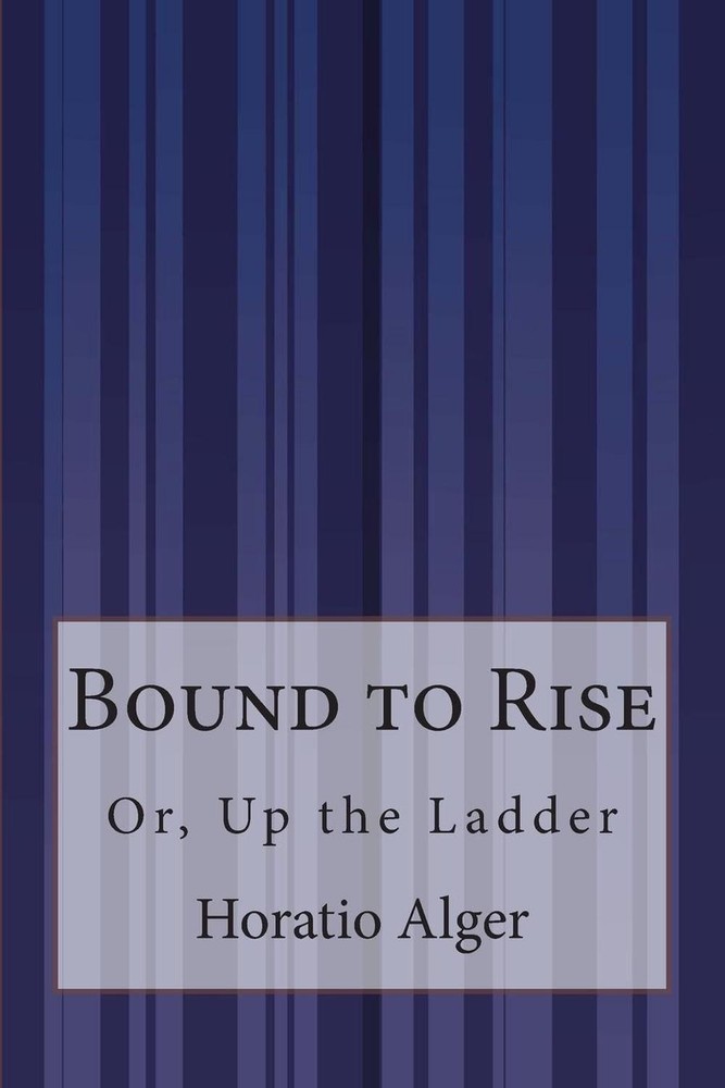 Bound to Rise: Or, Up the Ladder by Horatio Alger (English) Paperback Book