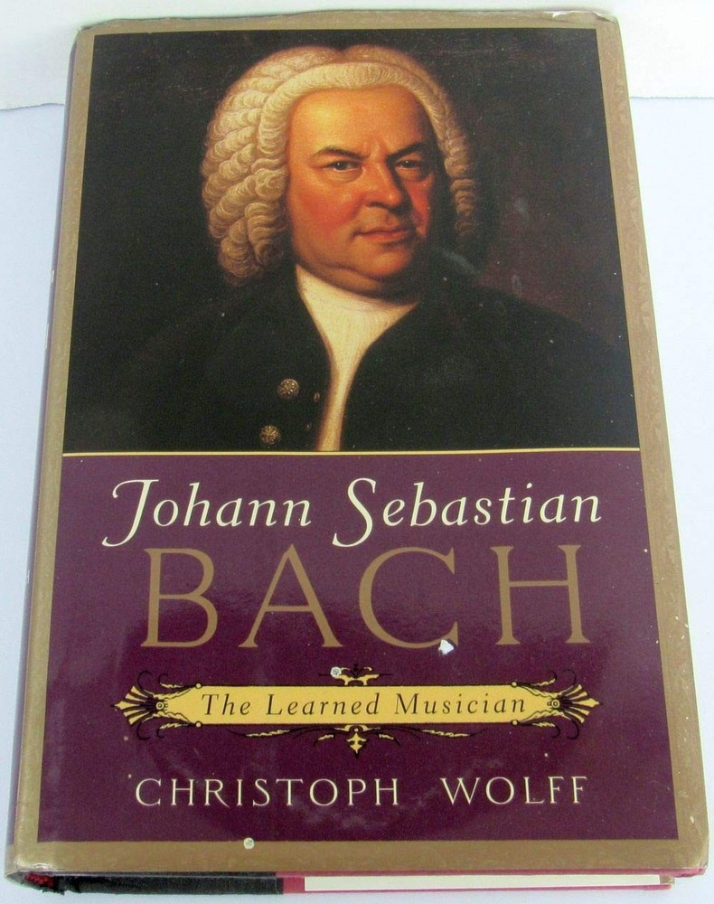 Johann Sebastian Bach : The Learned Musician by Christoph Wolff (2000,...