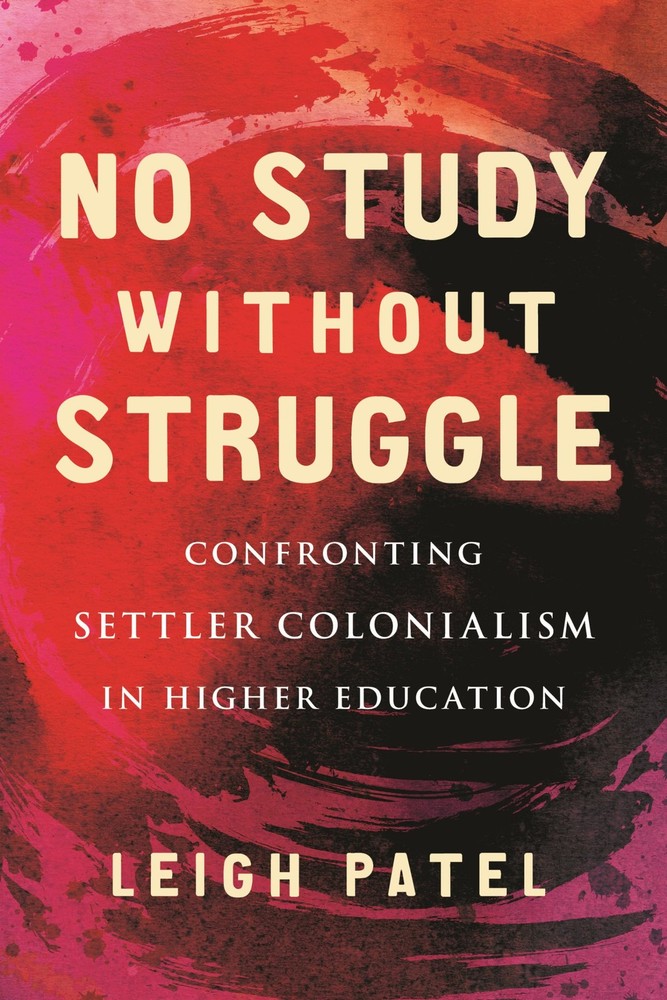 No Study Without Struggle: Confronting Settler Colonialism in Higher Educati...