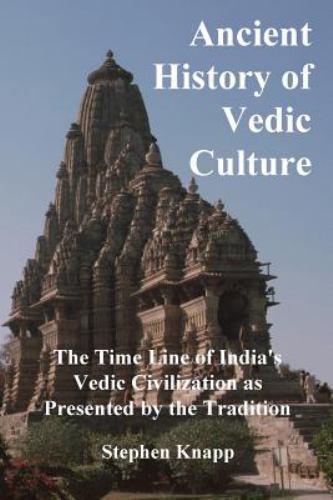 Ancient History of Vedic Culture : The Time Line of India's Vedic Civilizatio...