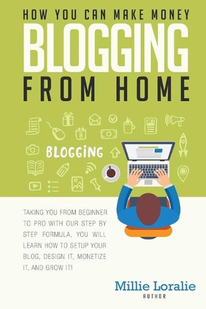 How You Can Make Money Blogging From Home: Ultimate Beginner's Guide to Turning