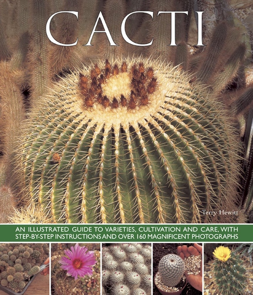 Cacti: An Illustrated Guide To Varieties, Cultivation And Care, With Step-By-St,