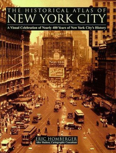The Historical Atlas of New York City: A Visual Celebration of Nearly 400 Years