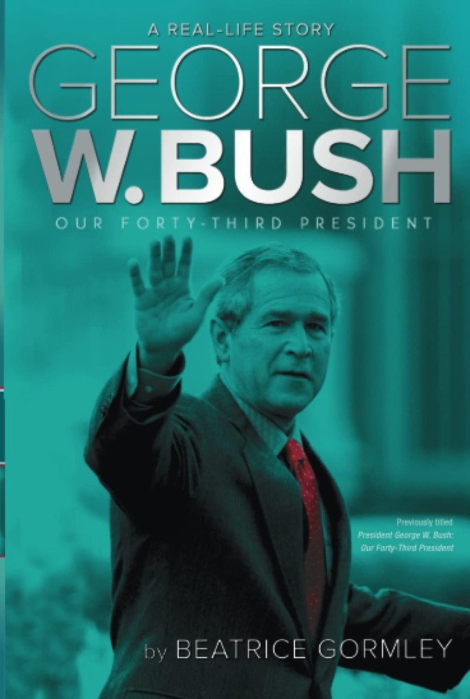 George W. Bush: Our Forty-Third President (A Real-Life Story) by Gormley