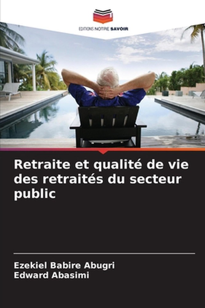 Retraite et qualit de vie des retraits du secteur public by Ezekiel Babire Abugr