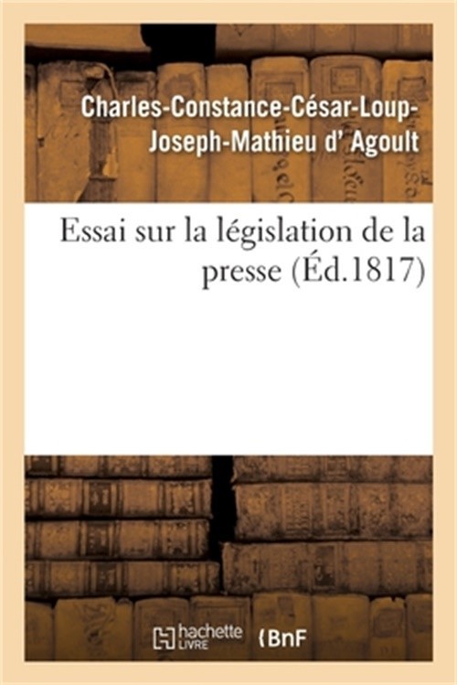 Essai Sur La L�gislation de la Presse (Paperback or Softback)