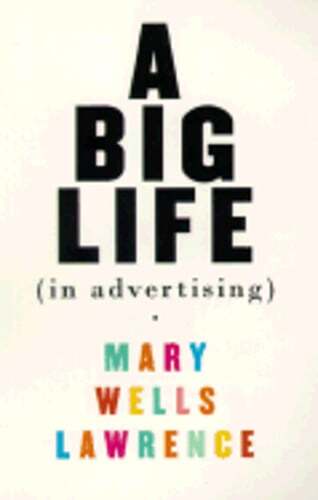 A Big Life in Advertising by Mary Wells Lawrence: Used