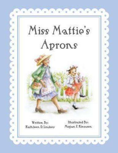 Miss Mattie's Aprons by Lindsey, Kathleen D., Brand New, Free shipping in the US