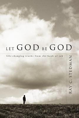 Let God Be God: Life-Changing Truths from the Book of Job, USED-Good, Stedman, R