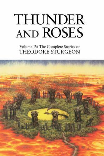 Thunder and Roses : The Complete Stories of Theodore Sturgeon, Hardcover by S...