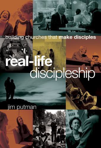 Real-Life Discipleship : Building Churches That Make Disciples by Jim Putman ...