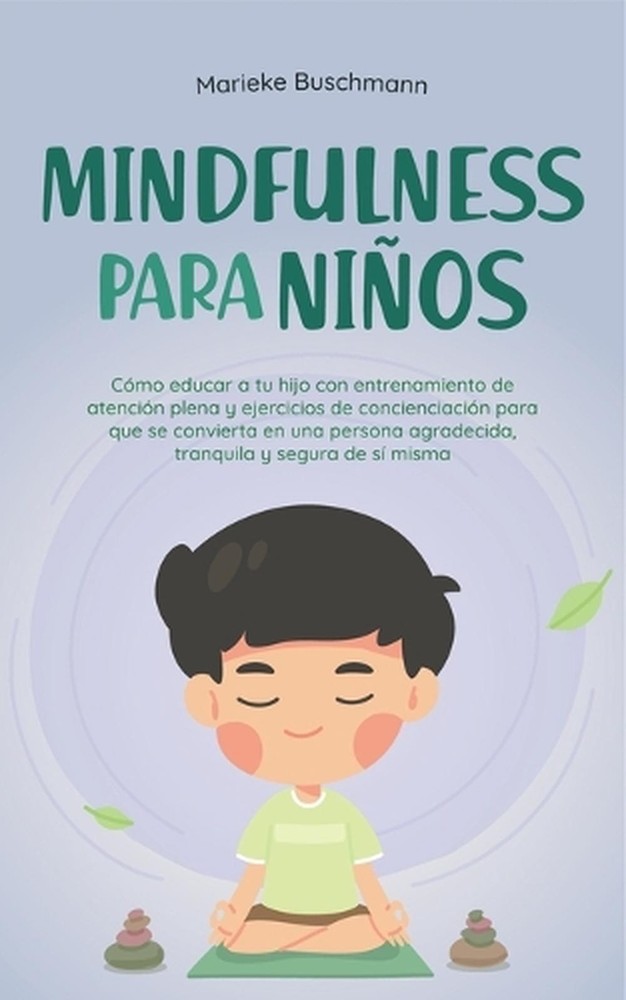 Mindfulness para nios: C?mo educar a tu hijo con entrenamiento de atenci?n plena
