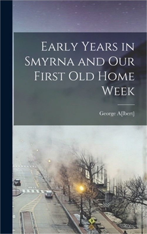 Early Years in Smyrna and our First Old Home Week (Hardback or Cased Book)