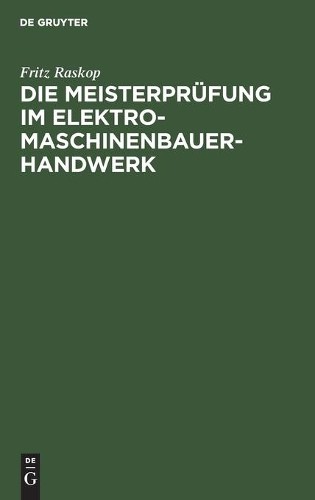 Fritz Raskop Die Meisterprüfung Im Elektro-Maschinenbauer-Handwerk (Hardback)