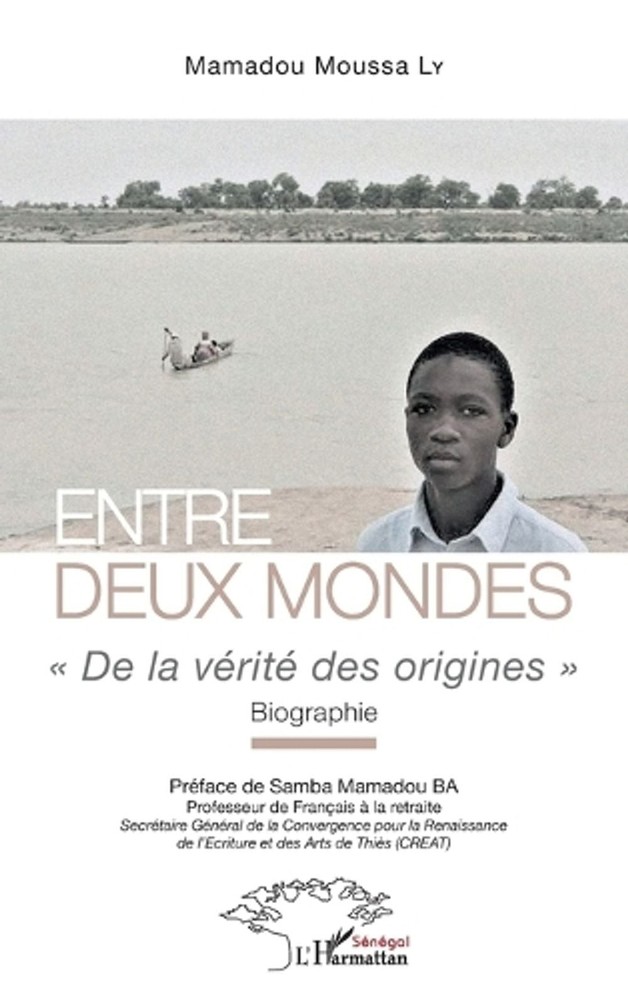 Entre deux mondes: De la v?rit? des origines Biographie by Mamadou Moussa Ly (Fr