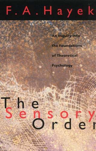 The Sensory Order: An Inquiry Into the Foundations of Theoretical Psychology