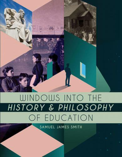 Windows into the History and Philosophy of Education by Samuel J. Smith...
