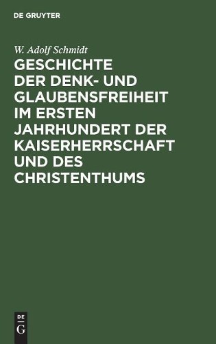 W Adolf Schmidt Geschichte Der Denk- Und Glaubensfreiheit Im Ersten J (Hardback)