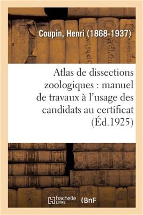 Atlas de Dissections Zoologiques: Manuel de Travaux Pratiques � l'Usage Des Cand