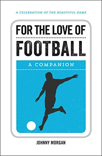 For the Love of Football: A Companion by Morgan, Johnny Book The Fast FreeFREE US DELIVERY | ISBN: 1786850095 | Quality Books