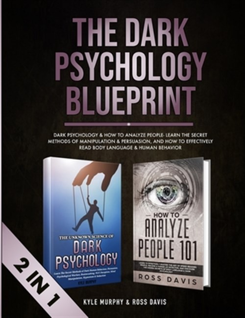 The Dark Psychology Blueprint : Dark Psychology & How To Analyze People- Lear...