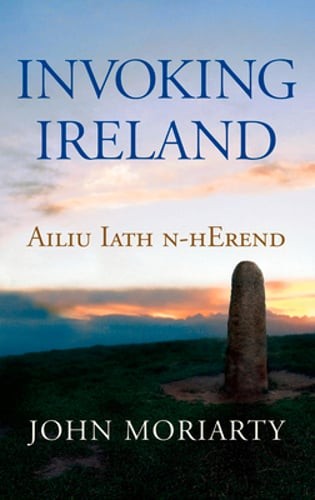 Invoking Ireland by John Moriarty: New