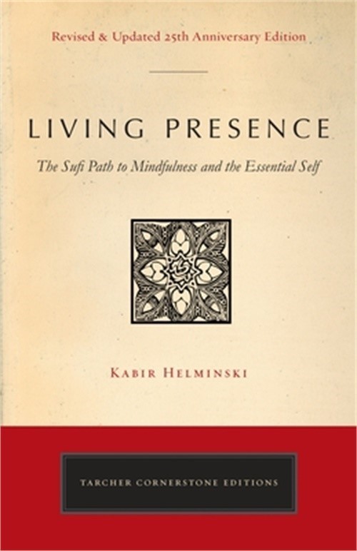 Living Presence (Revised): The Sufi Path to Mindfulness and the Essential Self (