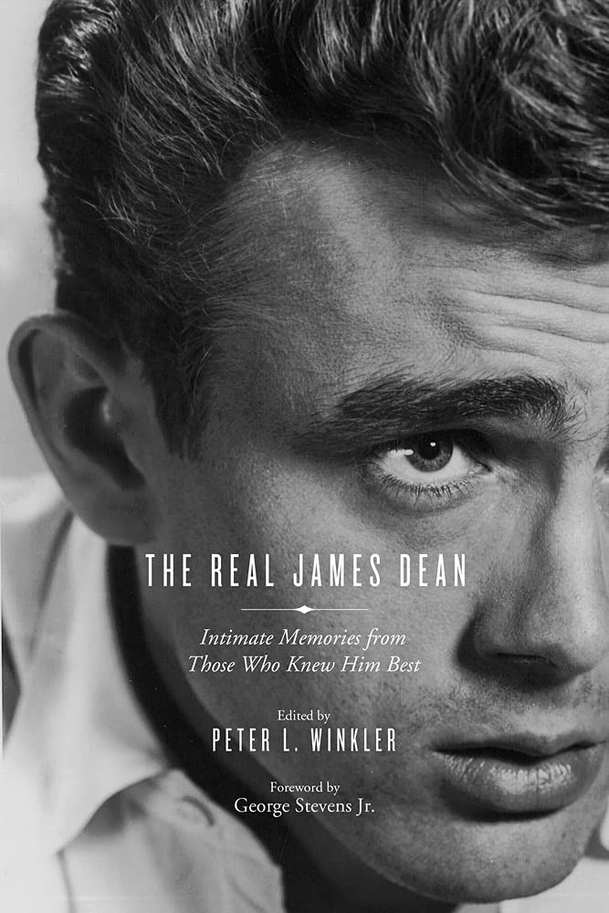 The Real James Dean: Intimate Memories from Those Who Knew Him Best by Winkler