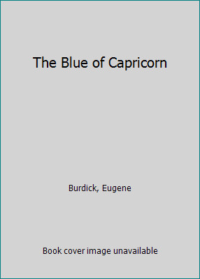 The Blue of Capricorn by Eugene Burdickby Eugene Burdick | Acceptable