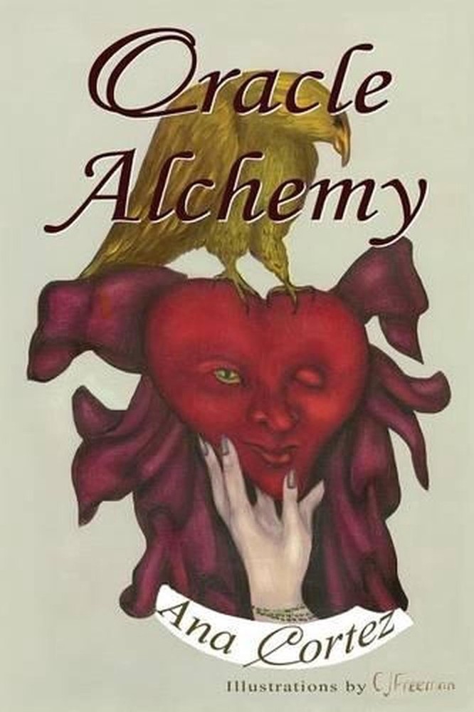 Oracle Alchemy: The Art of Transformation in Life and Card Reading by Ana Cortez