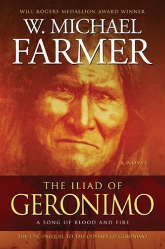 The Iliad of Geronimo: A Song of Blood and Fire by W Michael Farmer: New
