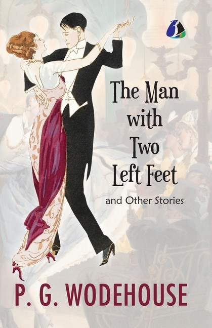 The Man With Two Left Feet And Other Stories (Jeeves And Woo...