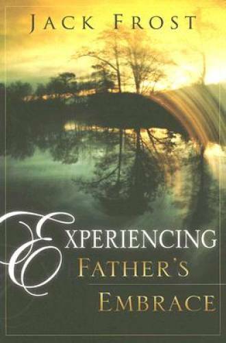 Experiencing Father's Embrace - Paperback By Frost, Jack - GOOD