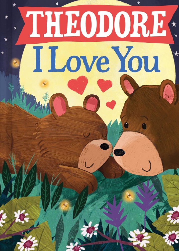 Theodore I Love You: A Personalized Valentine's Day Bedtime Book for Babies and,