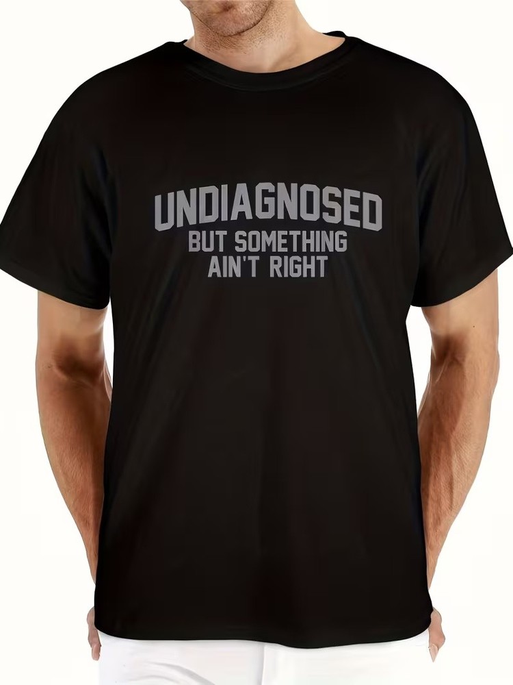Funny 'Undiagnosed But Something Ain't Right' Humor T-Shirt