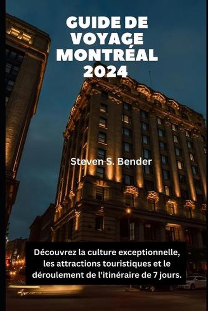 Guide de Voyage Montral 2024: D?couvrez la culture exceptionnelle, les attractio