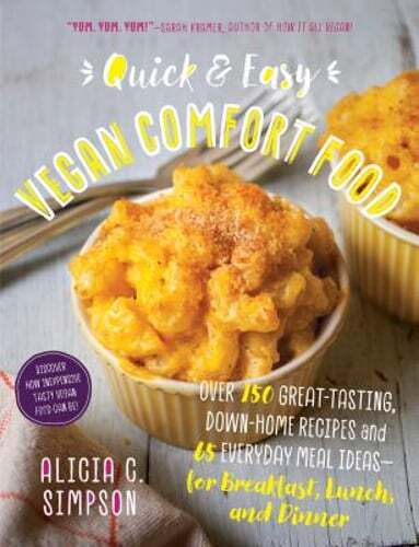 Quick and Easy Vegan Comfort Food: Over 150 Great-Tasting, Down-Home Recipes and