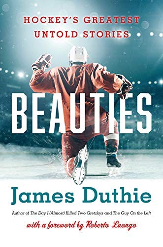 Beauties: Hockey’s Greatest Untold Stories - hardcover Duthie, James|Loung...