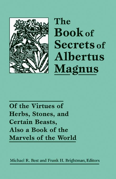The Book of Secrets of Albertus Magnus: Of the Virtues of Herbs, Stones, and Ce,