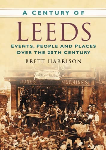 A Century of Leeds: Events, People an... by Harrison, Brett Paperback / softbackFREE US DELIVERY | ISBN: 0750948930 | Quality Books