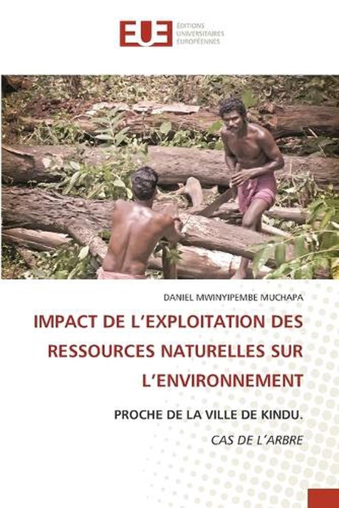 Impact de l'Exploitation Des Ressources Naturelles Sur l'Environnement by Daniel