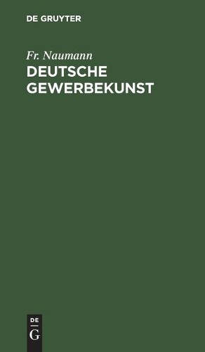 Fr Naumann Deutsche Gewerbekunst (Hardback)