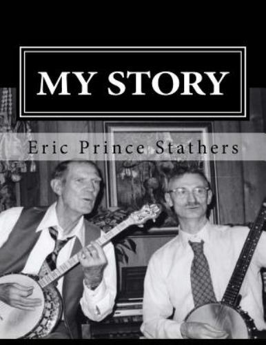 My Story: The Memoirs of Eric Prince and Mary Stathers by Stathers, Eric Prin...